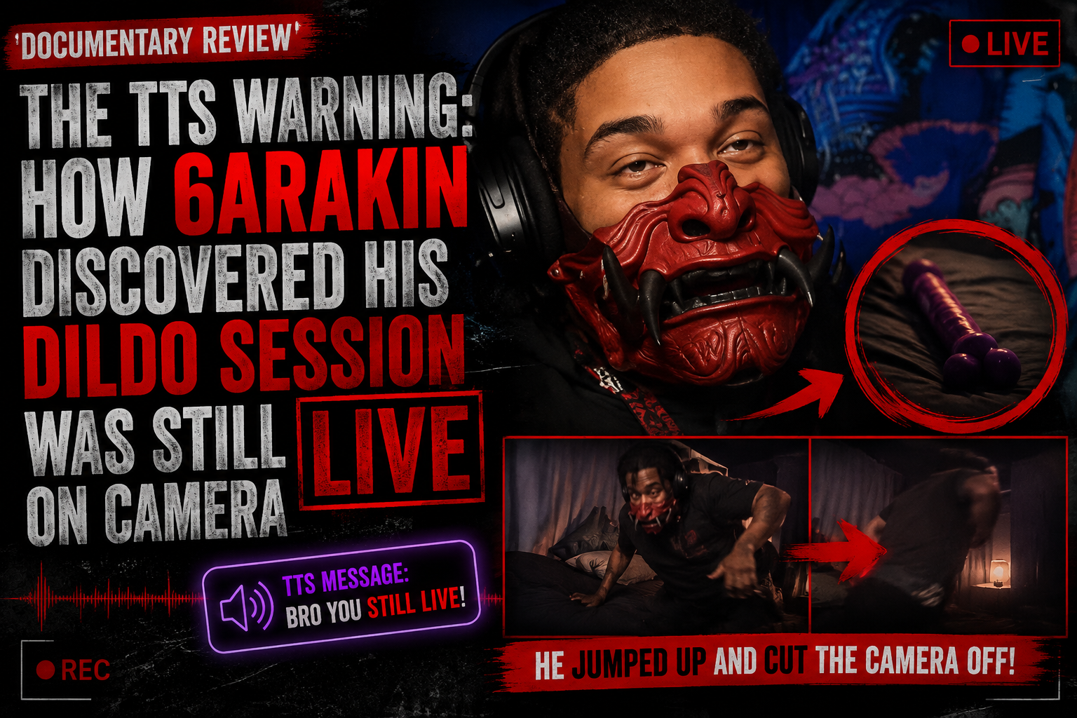 Documentary Review: The TTS Warning: How 6ARAKIN Discovered His Dildo Session Was Still LIVE On Camera